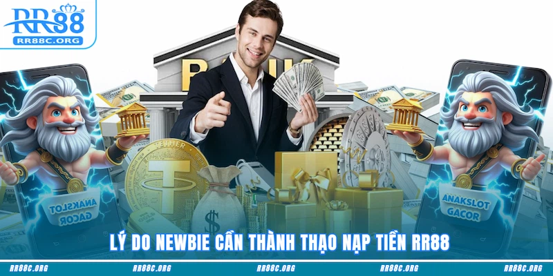 Lý do newbie cần thành thạo nạp tiền RR88